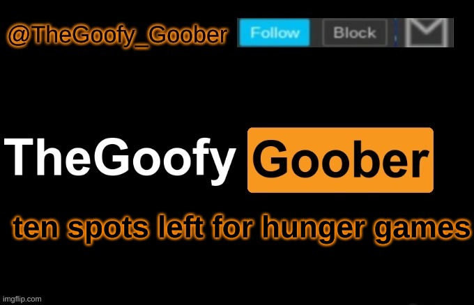 TheGoofy_Goober's announcement template | ten spots left for hunger games | image tagged in thegoofy_goober's announcement template | made w/ Imgflip meme maker