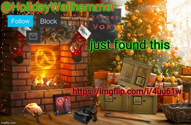 just found this; https://imgflip.com/i/4uu61w | image tagged in wallhammer christmas temp | made w/ Imgflip meme maker