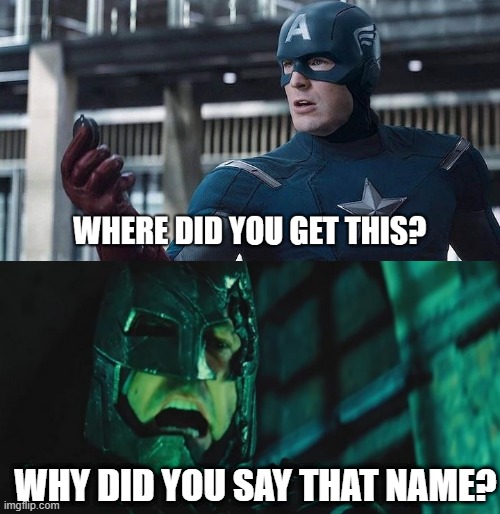 Question the Question | WHY DID YOU SAY THAT NAME? | image tagged in captain america where did you get this,why did you say that name | made w/ Imgflip meme maker