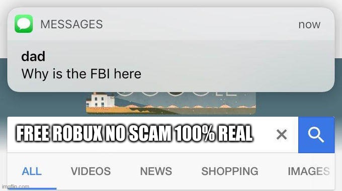 why is the FBI here? | FREE ROBUX NO SCAM 100% REAL | image tagged in why is the fbi here | made w/ Imgflip meme maker