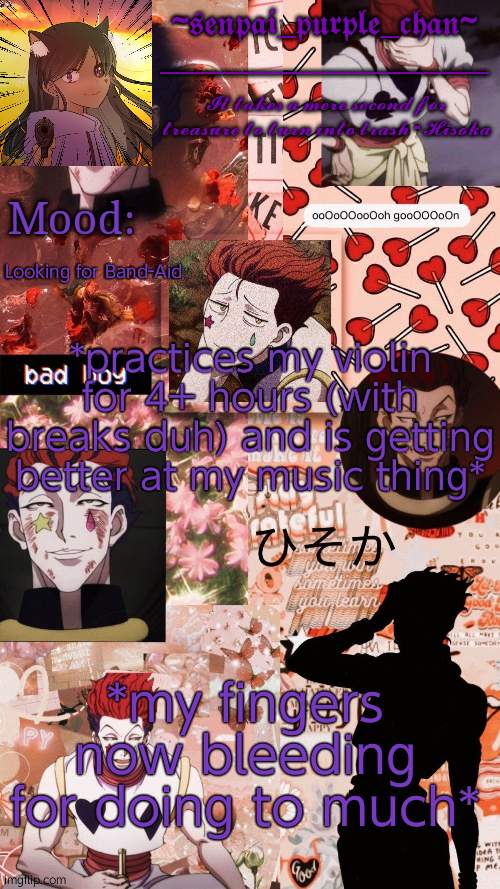 This is f u n | Looking for Band-Aid; *practices my violin for 4+ hours (with breaks duh) and is getting better at my music thing*; *my fingers now bleeding for doing to much* | image tagged in hisoka temp | made w/ Imgflip meme maker