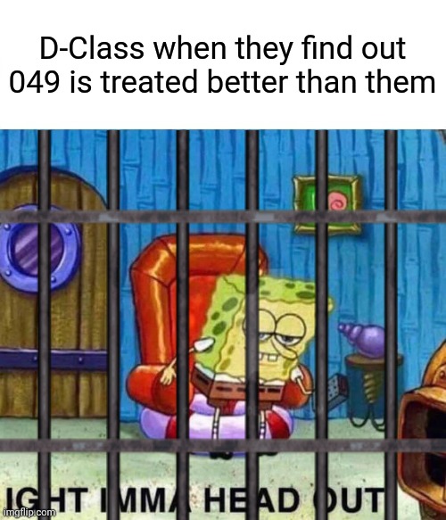 Image Title | D-Class when they find out 049 is treated better than them | image tagged in d-class | made w/ Imgflip meme maker
