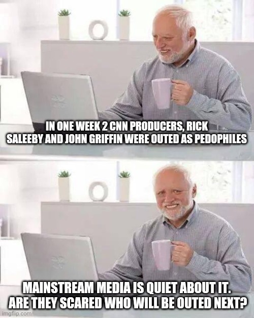 Disgusting demons | IN ONE WEEK 2 CNN PRODUCERS, RICK SALEEBY AND JOHN GRIFFIN WERE OUTED AS PEDOPHILES; MAINSTREAM MEDIA IS QUIET ABOUT IT.  ARE THEY SCARED WHO WILL BE OUTED NEXT? | image tagged in memes,cnn,pedophile,liberals,disgusting,democrats | made w/ Imgflip meme maker