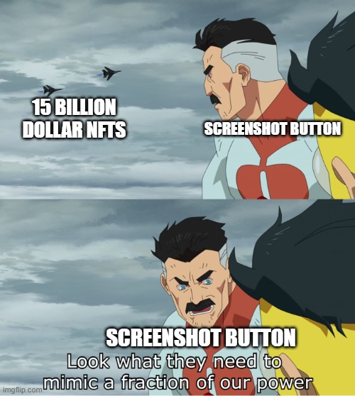 fraction of our power | 15 BILLION DOLLAR NFTS; SCREENSHOT BUTTON; SCREENSHOT BUTTON | image tagged in fraction of our power | made w/ Imgflip meme maker