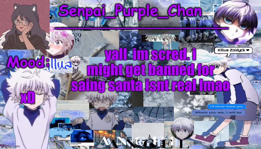 Killua temp (my collage) | xD; yall  im scred. i might get banned for saing santa isnt real lmao | image tagged in killua temp my collage | made w/ Imgflip meme maker