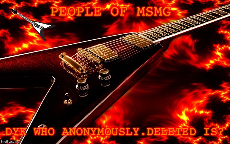 Say yes mfs | PEOPLE OF MSMG; DYK WHO ANONYMOUSLY.DELETED IS? | image tagged in announcement temp 4 jt | made w/ Imgflip meme maker