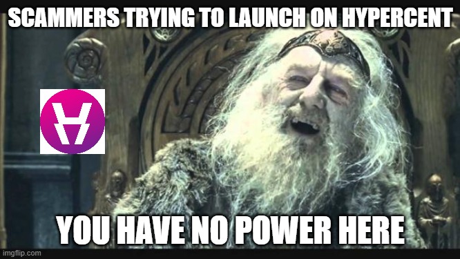 hypercent no power here | SCAMMERS TRYING TO LAUNCH ON HYPERCENT; YOU HAVE NO POWER HERE | image tagged in you have no power here | made w/ Imgflip meme maker