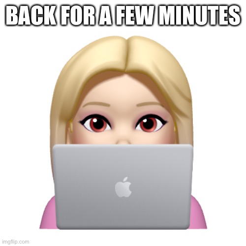 Peach is looking | BACK FOR A FEW MINUTES | image tagged in peach is looking | made w/ Imgflip meme maker
