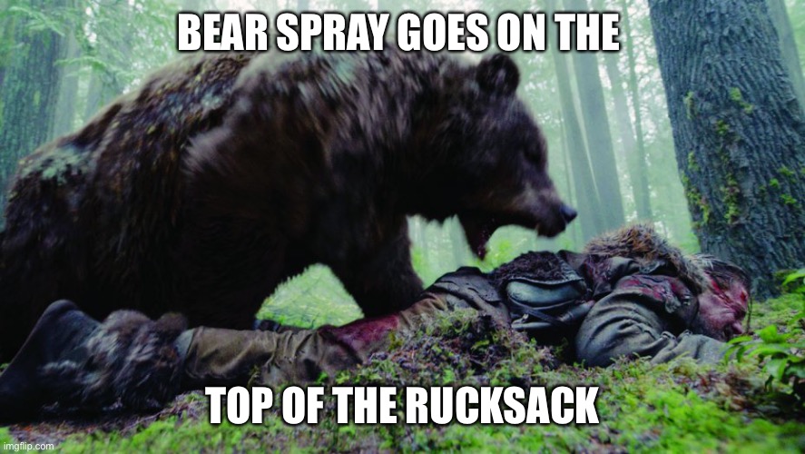 bear attack | BEAR SPRAY GOES ON THE; TOP OF THE RUCKSACK | image tagged in bear attack | made w/ Imgflip meme maker