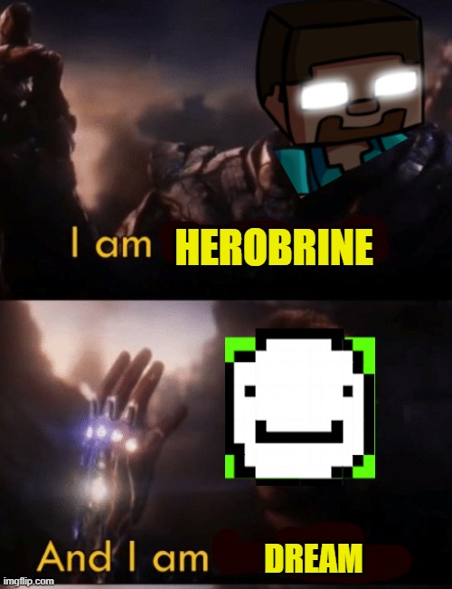 Herobrine VS Dream | HEROBRINE; DREAM | image tagged in i am iron man,herobrine,dream,minecraft | made w/ Imgflip meme maker