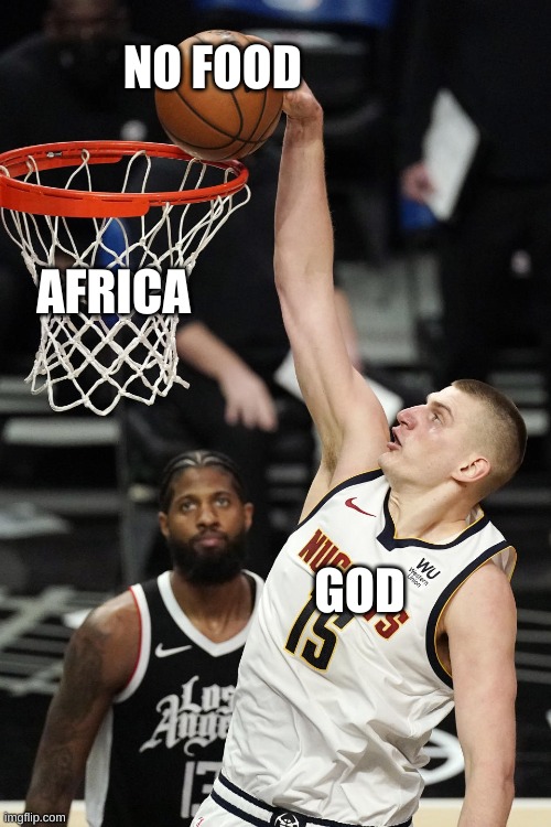 Africa gets no food | NO FOOD; AFRICA; GOD | image tagged in memes,dark humor,unfunny,funny | made w/ Imgflip meme maker