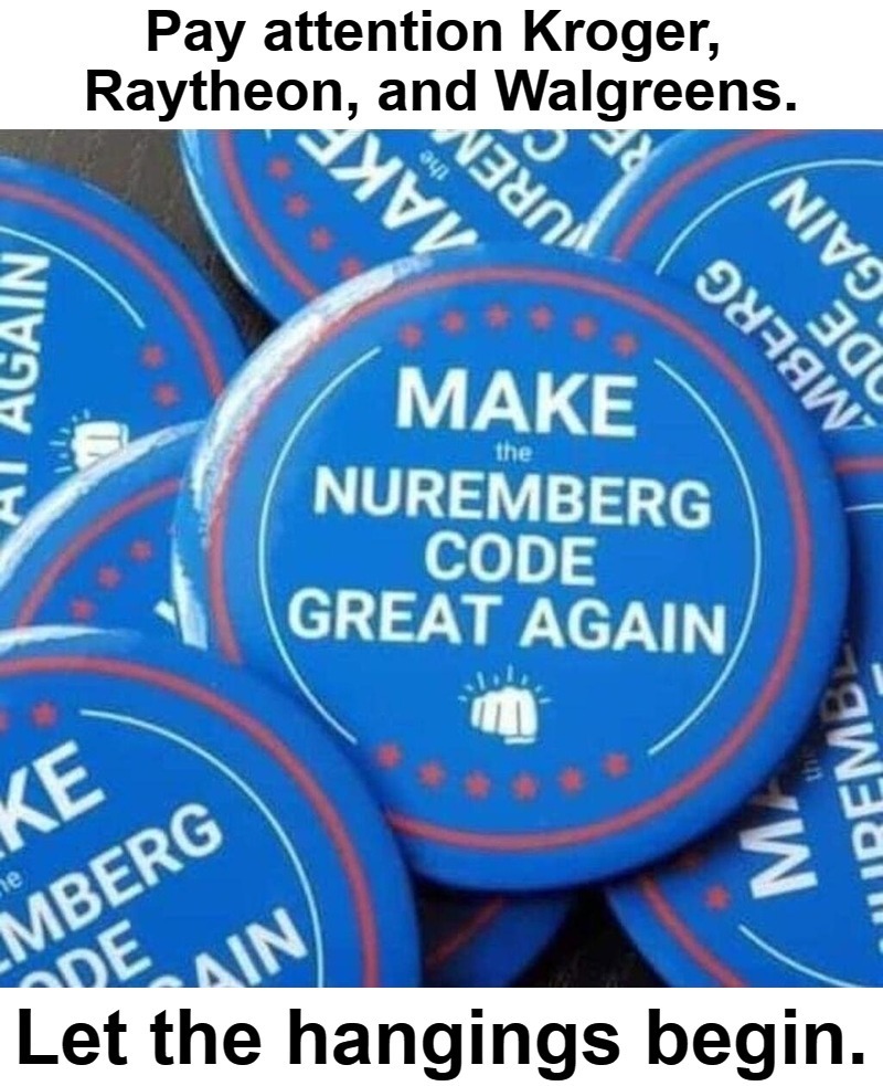 Make the Nuremberg Code Great Again! | image tagged in nuremberg code,kroger boycott,raytheon,walgreens,covidiots,mandatory vaccinations | made w/ Imgflip meme maker