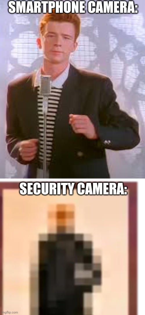 SMARTPHONE CAMERA:; SECURITY CAMERA: | image tagged in can't argue with that / technically not wrong,rickroll,minecraft,painting | made w/ Imgflip meme maker