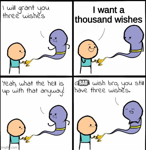 genies be like | I want a thousand wishes; BAD | image tagged in genie what the hell is up with that anyway | made w/ Imgflip meme maker