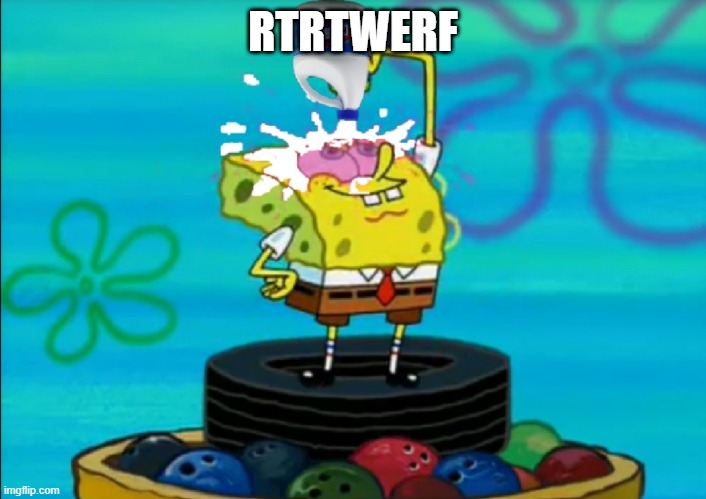 qwassw | RTRTWERF | image tagged in spongebob bleach his eyes | made w/ Imgflip meme maker