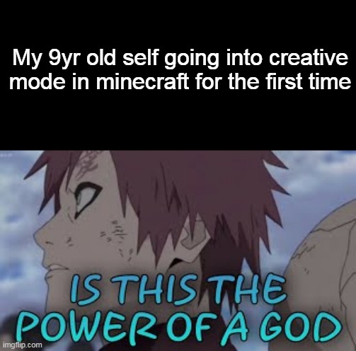 Minecraft | My 9yr old self going into creative mode in minecraft for the first time | image tagged in memes,naruto shippuden | made w/ Imgflip meme maker