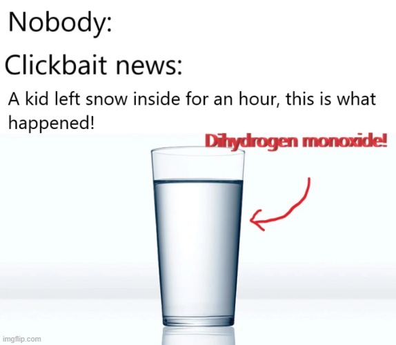 water! | image tagged in funny,memes,breaking news,water | made w/ Imgflip meme maker