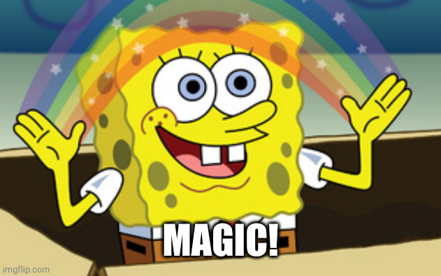 spongebob magic | MAGIC! | image tagged in spongebob magic | made w/ Imgflip meme maker