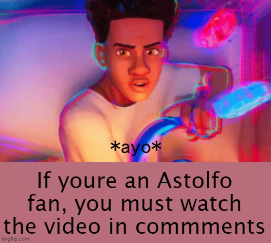 go to the comments | If youre an Astolfo fan, you must watch the video in commments | image tagged in ayo | made w/ Imgflip meme maker