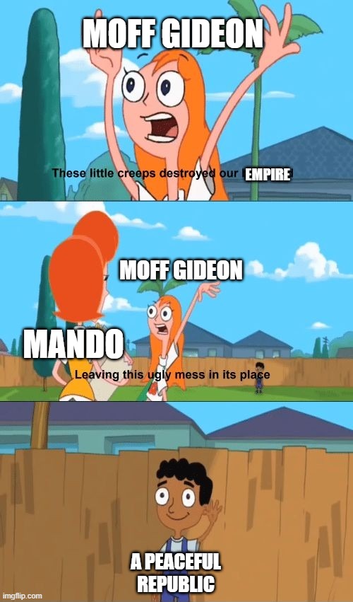 Phineas and ferb | MOFF GIDEON; EMPIRE; MOFF GIDEON; MANDO; A PEACEFUL REPUBLIC | image tagged in phineas and ferb,baljeet,star wars,candace,mandolorian,moff gideon | made w/ Imgflip meme maker