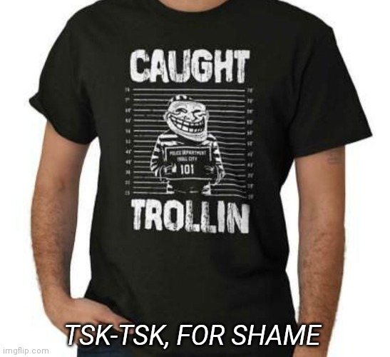 TSK-TSK, FOR SHAME | made w/ Imgflip meme maker