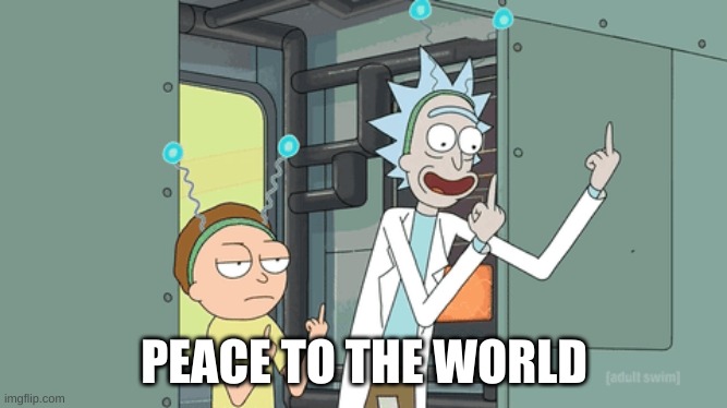 PEACE TO THE WORLD | made w/ Imgflip meme maker