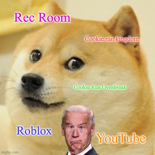 Ok | Rec Room; Cookie run kingdom; Cookie Run Ovenbreak; Roblox; YouTube | image tagged in memes,doge | made w/ Imgflip meme maker