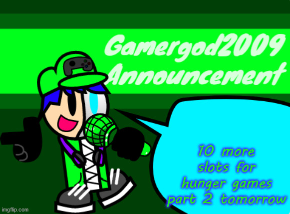 Gamergod2009 announcement template v2 | 10 more slots for hunger games part 2 tomorrow | image tagged in gamergod2009 announcement template v2 | made w/ Imgflip meme maker