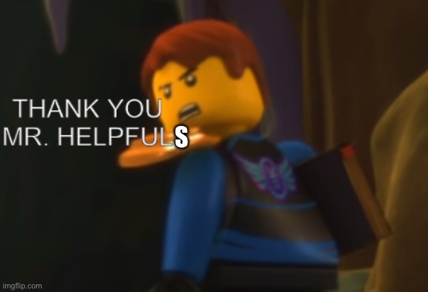 Thank you Mr. Helpful | S | image tagged in thank you mr helpful | made w/ Imgflip meme maker