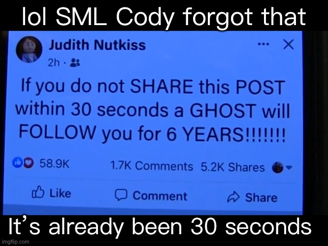 lol SML Cody forgot that; It’s already been 30 seconds | made w/ Imgflip meme maker