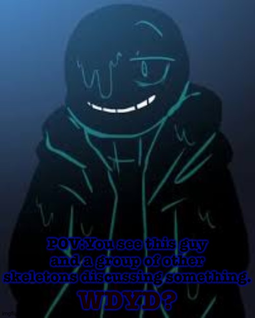 Haha funny goop skeleton go brr | POV:You see this guy and a group of other skeletons discussing something. WDYD? | image tagged in smug nootmare sans | made w/ Imgflip meme maker