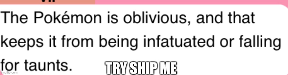 Oblivious Ability | TRY SHIP ME | image tagged in oblivious ability,single | made w/ Imgflip meme maker