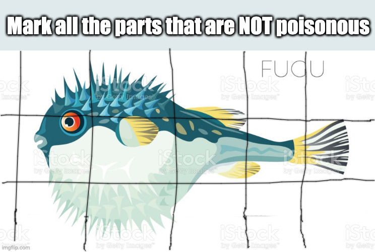 reCAPTCHA | Mark all the parts that are NOT poisonous | image tagged in puffer fish,fugu | made w/ Imgflip meme maker