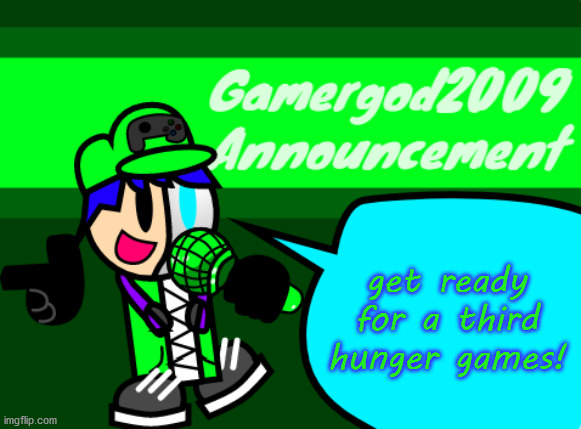 Comment your characters | get ready for a third hunger games! | image tagged in gamergod2009 announcement template v2 | made w/ Imgflip meme maker