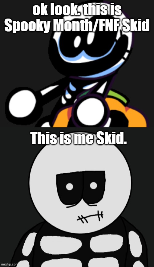 There is a difference. | ok look. this is Spooky Month/FNF Skid; This is me Skid. | made w/ Imgflip meme maker