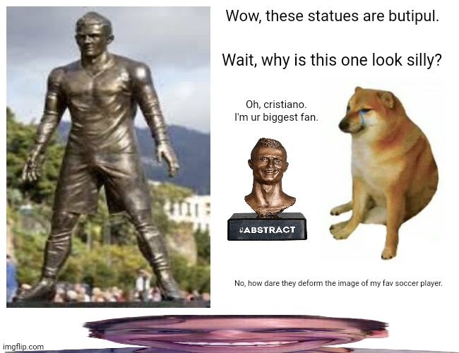 Buff Doge vs. Cheems | Wow, these statues are butipul. Wait, why is this one look silly? Oh, cristiano. I'm ur biggest fan. No, how dare they deform the image of my fav soccer player. | image tagged in memes,doge,soccer | made w/ Imgflip meme maker