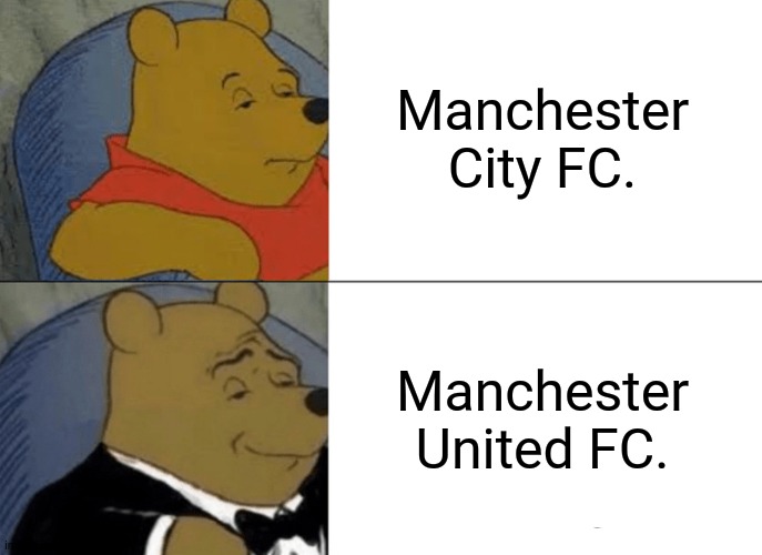 Tuxedo Winnie The Pooh Meme | Manchester City FC. Manchester United FC. | image tagged in memes,pooh,soccer | made w/ Imgflip meme maker