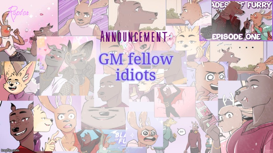Raptor's BoF announcement temp | GM fellow idiots | image tagged in raptor's bof announcement temp | made w/ Imgflip meme maker