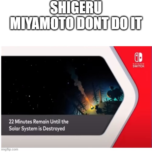Shigeru Miyamoto |  SHIGERU MIYAMOTO DONT DO IT | image tagged in nintendo,shigeru miyamoto,nintendo switch | made w/ Imgflip meme maker
