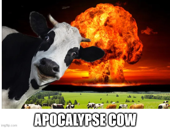 One Letter Off Movies | APOCALYPSE COW | image tagged in cow,explosion,nuclear explosion,movie | made w/ Imgflip meme maker