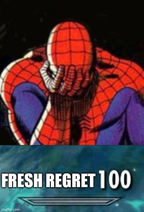 FRESH REGRET | image tagged in memes,sad spiderman,skyrim skill meme | made w/ Imgflip meme maker