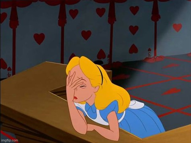 Alice in Wonderland, Annoyed | image tagged in alice in wonderland annoyed | made w/ Imgflip meme maker