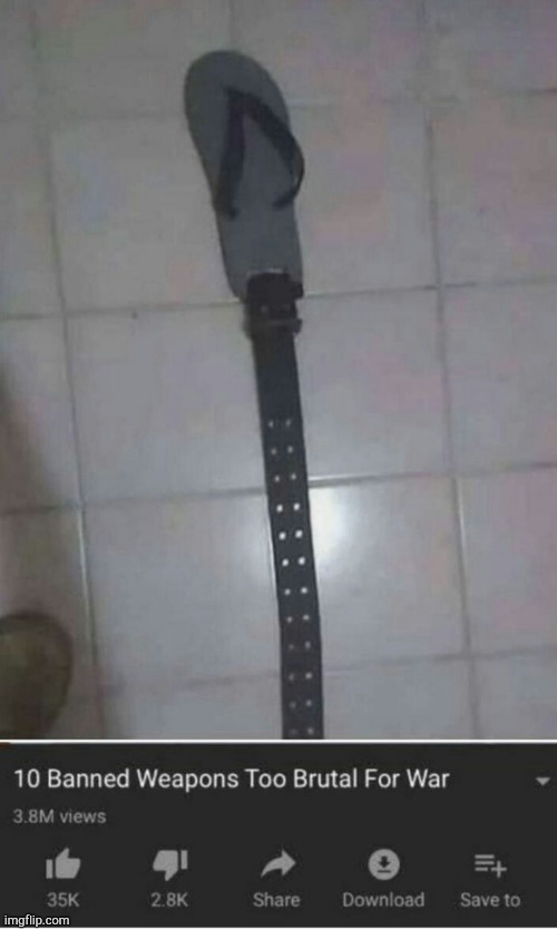 image tagged in banned wepons too brutal for war,belt,slippers | made w/ Imgflip meme maker