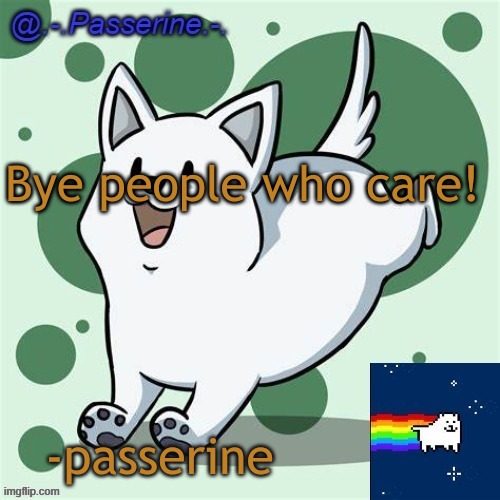 Hopes and dreams! | Bye people who care! -passerine | image tagged in hopes and dreams | made w/ Imgflip meme maker