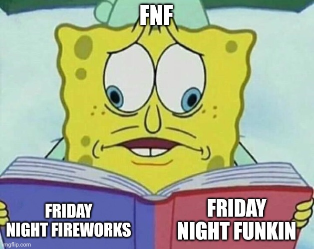 Thess are confusing times | FNF; FRIDAY NIGHT FUNKIN; FRIDAY NIGHT FIREWORKS | image tagged in cross eyed spongebob,friday night funkin | made w/ Imgflip meme maker
