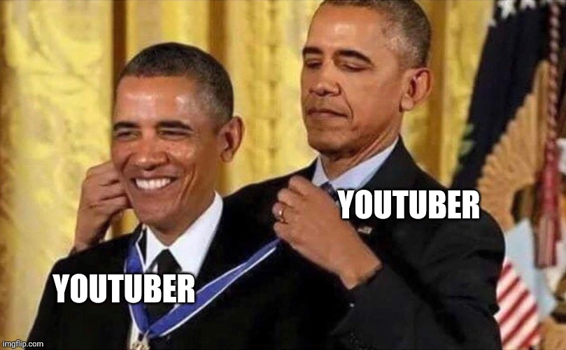 Youtubers pinning their own comment be like: | YOUTUBER; YOUTUBER | image tagged in obama medal | made w/ Imgflip meme maker