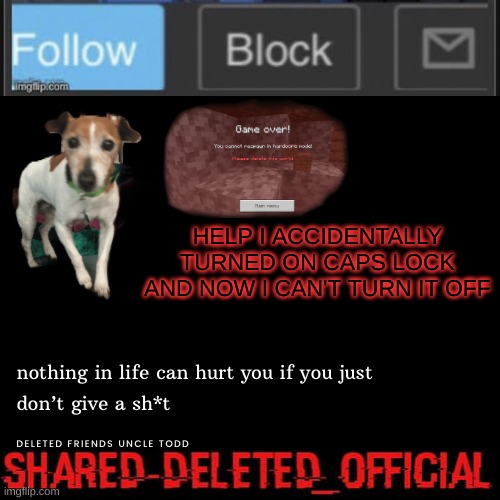Deleted_official announcement | HELP I ACCIDENTALLY TURNED ON CAPS LOCK AND NOW I CAN'T TURN IT OFF | image tagged in deleted_official announcement | made w/ Imgflip meme maker