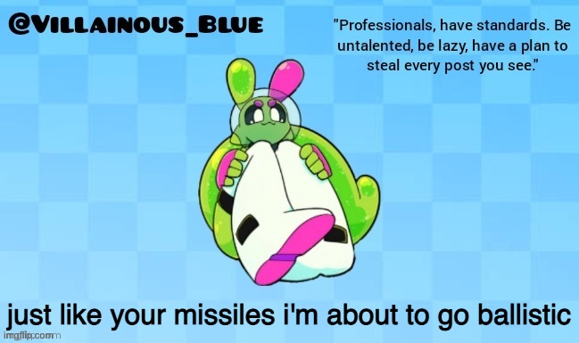 just like your missiles i'm about to go ballistic | image tagged in vb | made w/ Imgflip meme maker