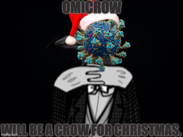 OmiCROW for Christmas. | OMICROW; WILL BE A CROW FOR CHRISTMAS. | image tagged in santa,omicron,christmas,covid,crow,demotivationals | made w/ Imgflip meme maker