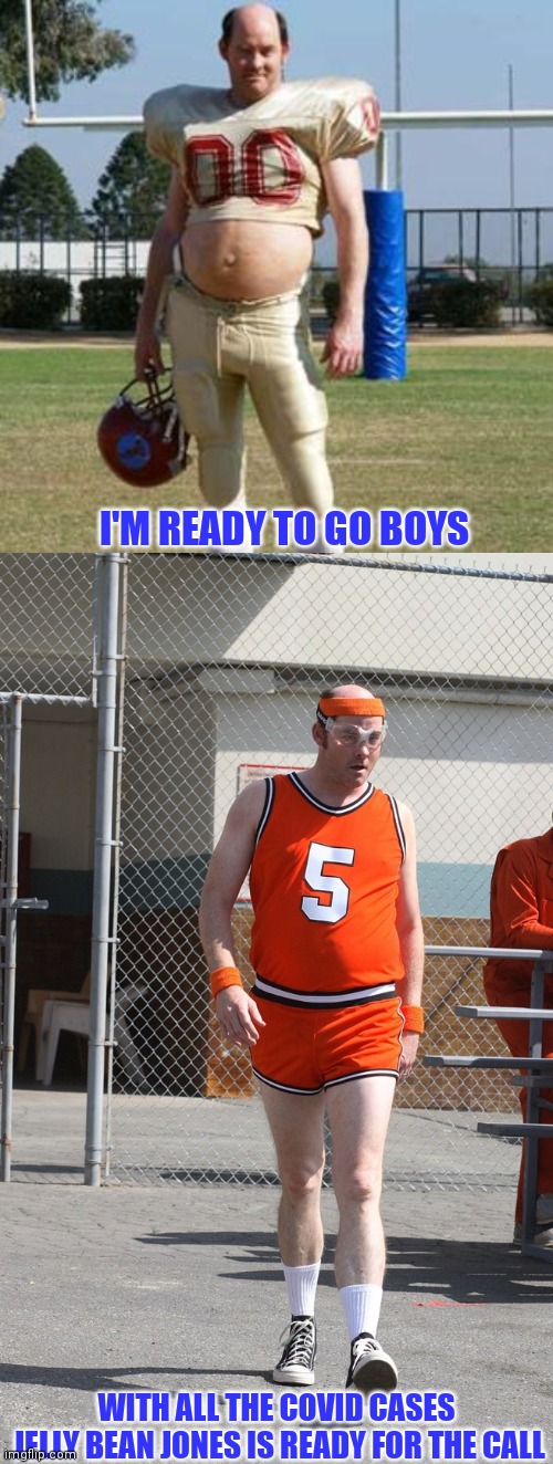 This is what we'll be watching before too long | I'M READY TO GO BOYS; WITH ALL THE COVID CASES
 JELLY BEAN JONES IS READY FOR THE CALL | image tagged in sports fans,covid-19,football,basketball meme | made w/ Imgflip meme maker